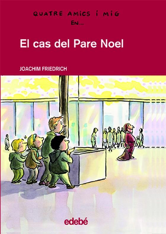 CAS DEL PARE NOEL, EL (4 AMICS I MIG) | 9788423672011 | FRIEDRICH, JOACHIM | Llibres.cat | Llibreria online en català | La Impossible Llibreters Barcelona