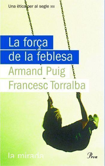 La força de la feblesa | 9788484374619 | Puig, armand ; Torralba, Francesc | Llibres.cat | Llibreria online en català | La Impossible Llibreters Barcelona