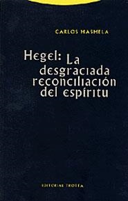 HEGEL LA DESGRACIADA RECONCILIACION DEL ESPIRITU | 9788481644845 | MASMELA, CARLOS | Llibres.cat | Llibreria online en català | La Impossible Llibreters Barcelona