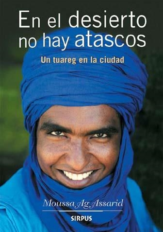 EN EL DESIERTO NO HAY ATASCOS : UN TUAREG EN LA CIUDAD | 9788496483408 | AG ASSARID, MOUSSA | Llibres.cat | Llibreria online en català | La Impossible Llibreters Barcelona