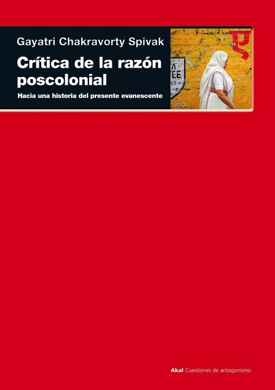 Crítica de la razón poscolonial. Hacia una historia del presente evanescente | 9788446028093 | Chakravorty Spivak, Gayatri | Llibres.cat | Llibreria online en català | La Impossible Llibreters Barcelona