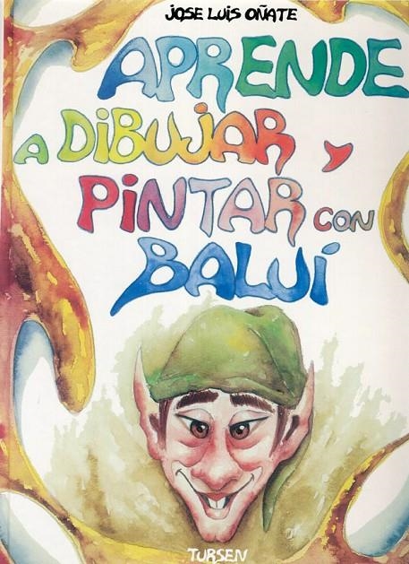 APRENDER A DIBUJAR Y PINTAR CON BALUI | 9788487756962 | OÑATE MONEDERO, JOSE LUIS | Llibres.cat | Llibreria online en català | La Impossible Llibreters Barcelona