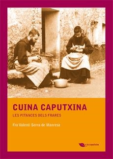 Cuina caputxina : les pitances dels frares | 9788483349885 | Serra, Valentí | Llibres.cat | Llibreria online en català | La Impossible Llibreters Barcelona