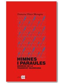 Himnes i paraules. Miseries de la transició valenciana | 9788492542321 | Pérez Moragón, Francesc | Llibres.cat | Llibreria online en català | La Impossible Llibreters Barcelona