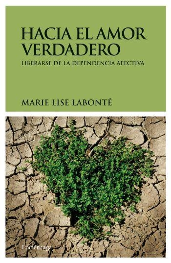 Hacia el amor verdadero. Liberarse de la dependencia afectiva | 9788492545377 | Labonté, Marie Lisa | Llibres.cat | Llibreria online en català | La Impossible Llibreters Barcelona