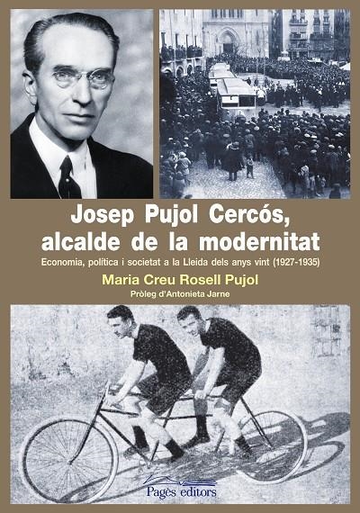 Josep Pujol Cercós, alcalde de la modernitat. Economia, política i societat a la Lleida dels anys vint (1927-1935) | 9788499750385 | Rosel Pujol, Maria Creu | Llibres.cat | Llibreria online en català | La Impossible Llibreters Barcelona