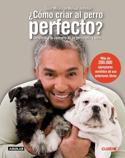 Cómo criar al perro perfecto? Convierte a tu cachorro en un perro feliz y sano. | 9788403097421 | Millán, César; Peltier, Melissa Jo | Llibres.cat | Llibreria online en català | La Impossible Llibreters Barcelona