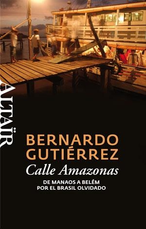 Calle Amazonas. De Manaos a Belém por el Brasil olvidado | 9788493755539 | Gutiérrez, Bernardo | Llibres.cat | Llibreria online en català | La Impossible Llibreters Barcelona