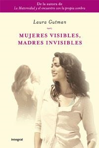 Mujeres visibles, madres invisibles | 9788498676822 | Laura Gutman | Llibres.cat | Llibreria online en català | La Impossible Llibreters Barcelona