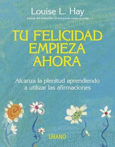 Tu felicidad empieza ahora. Alcanza la plentitud aprendiendo a utilizar las afirmaciones | 9788479537708 | Hay, Louise L. | Llibres.cat | Llibreria online en català | La Impossible Llibreters Barcelona