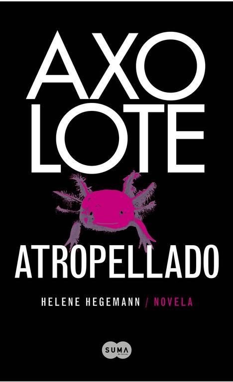 Axolote atropellado | 9788483651995 | Hegemann, Helene | Llibres.cat | Llibreria online en català | La Impossible Llibreters Barcelona