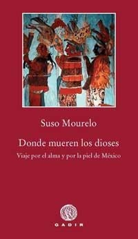 Donde mueren los dioses. Viaje por el alma y por la piel de México | 9788496974746 | Mourelo, Suso | Llibres.cat | Llibreria online en català | La Impossible Llibreters Barcelona