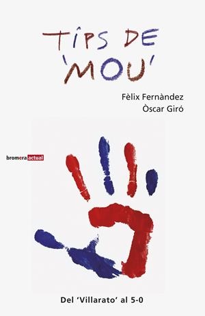 Tips de Mou. Del Villarato al 5-0 | 9788498248920 | Giró, Òscar; Fernández, Fèlix | Llibres.cat | Llibreria online en català | La Impossible Llibreters Barcelona