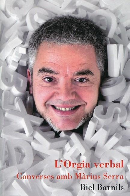 L'orgia verbal. Converses amb Màrius Serra | 9788493662547 | Barnils, Biel | Llibres.cat | Llibreria online en català | La Impossible Llibreters Barcelona