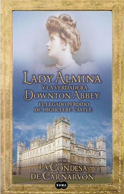 LADY ALMINA Y LA VERDADERA DOWTON ABBEY | 9788483653050 | Carnarvon, Lady Fiona | Llibres.cat | Llibreria online en català | La Impossible Llibreters Barcelona