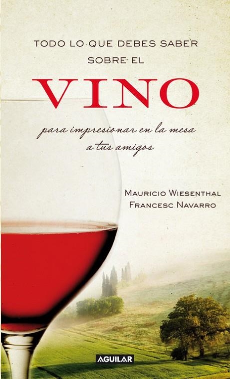 Todo lo que debes saber sobre el vino para impresionar en la mesa a tus amigos | 9788403101203 | Wiesenthal, Mauricio ; Navarro, Francesc | Llibres.cat | Llibreria online en català | La Impossible Llibreters Barcelona