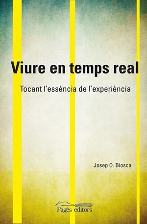 Viure en temps real. Tovant l'essència de l'experiència | 9788499750453 | Biosca, Josep O. | Llibres.cat | Llibreria online en català | La Impossible Llibreters Barcelona