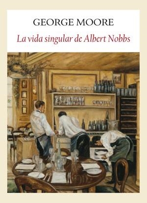 LA SINGULAR VIDA DE ALBERT NOBBS | 9788493904524 | MOORE, GEORGE | Llibres.cat | Llibreria online en català | La Impossible Llibreters Barcelona