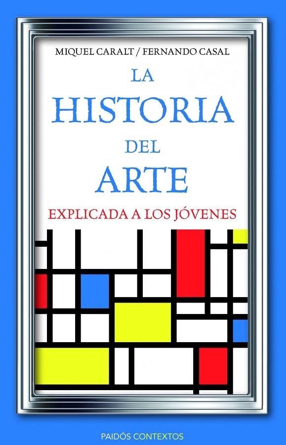 LA HISTORIA DEL ARTE EXPLICADA A LOS JÓVENES | 9788449326028 | MIQUEL CARALT, FERNANDO CASALS | Llibres.cat | Llibreria online en català | La Impossible Llibreters Barcelona