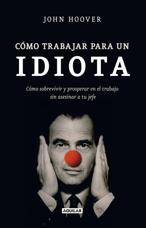 COMO TRABAJAR PARA UN IDIOTA | 9788403101302 | HOOVER, JOHN | Llibres.cat | Llibreria online en català | La Impossible Llibreters Barcelona