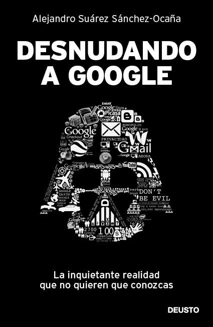 Desnudando a Google | 9788423428625 | Suárez Sánchez-Ocaña, Alejandro | Llibres.cat | Llibreria online en català | La Impossible Llibreters Barcelona