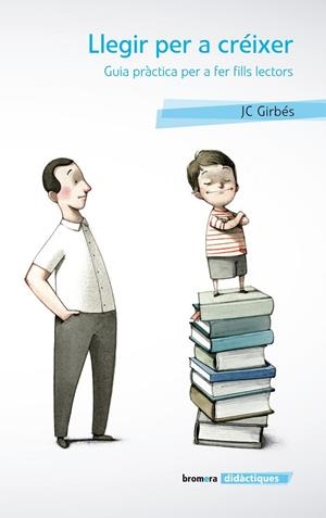 Llegir per a créixer. Guia pràctica per a fer fills lectors | 9788498248197 | Girbés, Joan Carles | Llibres.cat | Llibreria online en català | La Impossible Llibreters Barcelona