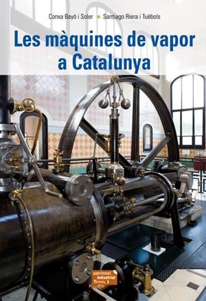 Les màquines de vapor a Catalunya | 9788423207701 | Bayó i Soler, Conxa / Riera i Tuèbols, Santiago | Llibres.cat | Llibreria online en català | La Impossible Llibreters Barcelona