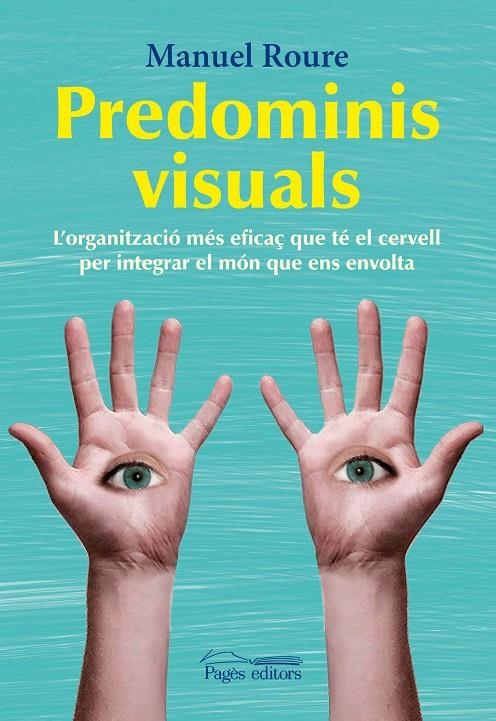 Predominis visuals. L'organització més eficaç que té el cervell per integrar el món que ens envolta | 9788499752457 | Roure Arnaldo, Manuel | Llibres.cat | Llibreria online en català | La Impossible Llibreters Barcelona