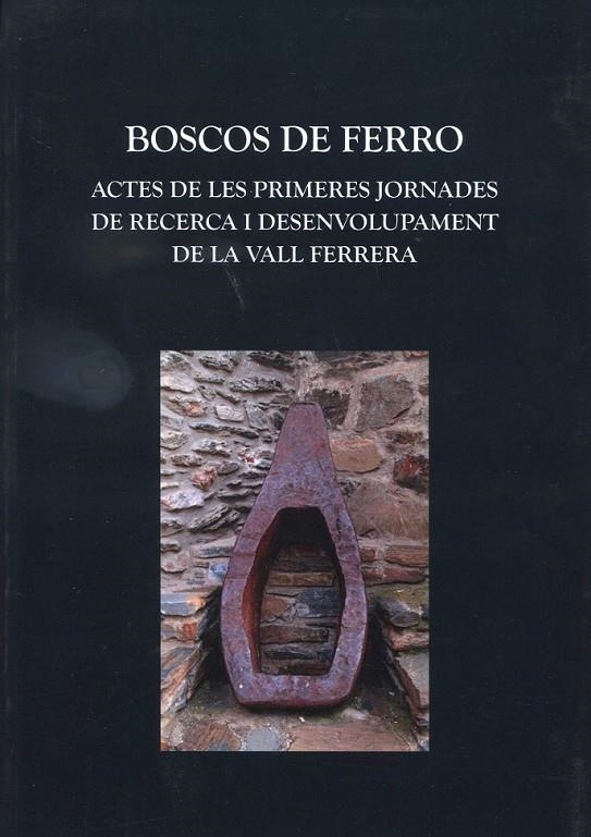 Boscos de ferro. Actes de les primeres jornades de recerca i desenvolupament de la vall Ferrera | 9788496779853 | Diversos | Llibres.cat | Llibreria online en català | La Impossible Llibreters Barcelona