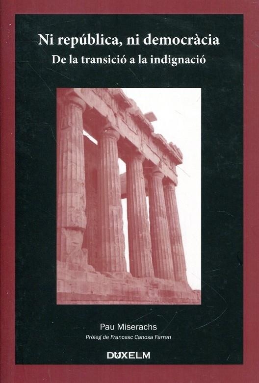 Ni república, ni democràcia. De la transició a la indignació | 9788493965006 | Miserachs, Pau | Llibres.cat | Llibreria online en català | La Impossible Llibreters Barcelona