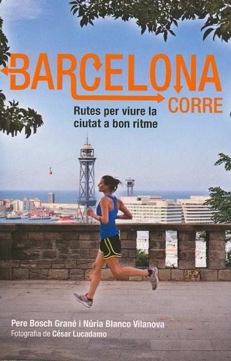 Barcelona corre | 9788498503586 | Bosch Grané, Pere ; Blanco Vilanova, Núria | Llibres.cat | Llibreria online en català | La Impossible Llibreters Barcelona