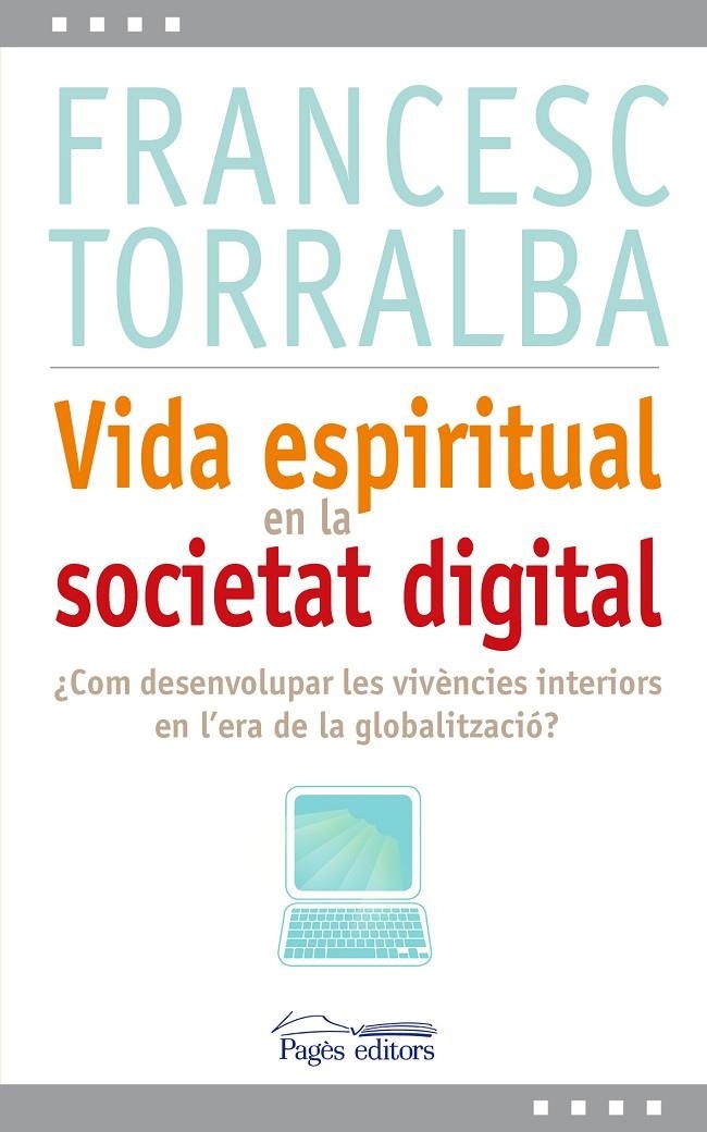 Vida espiritual en la societat digital. Com desenvolupar les vivències interiors en l'era de la globalització? | 9788499751993 | Torralba Roselló, Francesc | Llibres.cat | Llibreria online en català | La Impossible Llibreters Barcelona