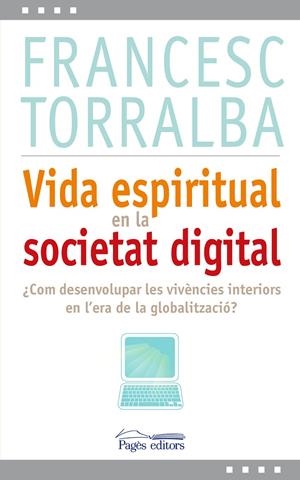 Vida espiritual en la societat digital. Com desenvolupar les vivències interiors en l'era de la globalització? | 9788499751993 | Torralba Roselló, Francesc | Llibres.cat | Llibreria online en català | La Impossible Llibreters Barcelona