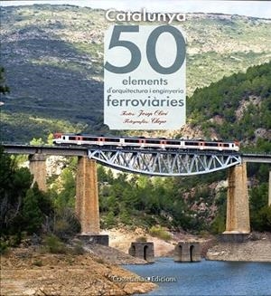 Catalunya. 50 elements d'arquitectura i enginyeria ferroviàries | 9788415456179 | Josep Olivé Saperas (textos)/Javier García-Die Sánchez-Guardamino (fotografies) | Llibres.cat | Llibreria online en català | La Impossible Llibreters Barcelona