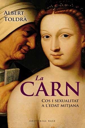 La carn. Cos i sexualitat a l'Edat Mitjana | 9788415267430 | Toldrà, Albert | Llibres.cat | Llibreria online en català | La Impossible Llibreters Barcelona