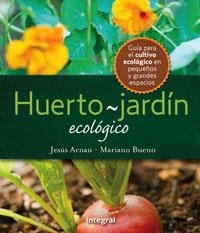 EL HUERTO-JARDIN ECOLOGICO | 9788498676167 | ARNAU FRESQUET, JESUS/BUENO BOSCH, MARIANO | Llibres.cat | Llibreria online en català | La Impossible Llibreters Barcelona