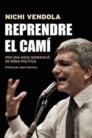 Reprendre el camí. Per una nova generació de bona política | 9788415267546 | Vendola, Nichi | Llibres.cat | Llibreria online en català | La Impossible Llibreters Barcelona