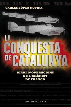 La conquesta de Catalunya. Diari d'operacions de l'exèrcit de Franco | 9788415267522 | López Rovira, Carles | Llibres.cat | Llibreria online en català | La Impossible Llibreters Barcelona