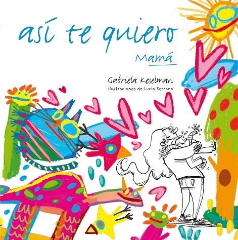 Así te quiero | 9788467554670 | Keselman, Gabriela | Llibres.cat | Llibreria online en català | La Impossible Llibreters Barcelona