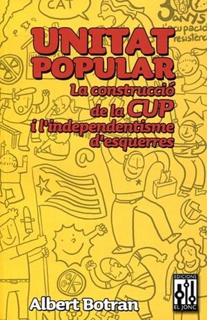 Unitat popular. La construcció de la CUP i lindependentisme d'esquerres | 9788493870508 | Botran, Albert | Llibres.cat | Llibreria online en català | La Impossible Llibreters Barcelona