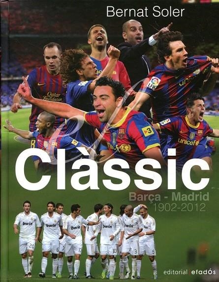 Clàssic. Barça-Madrid 1902-2012  | 9788415232148 | Soler, Bernat | Llibres.cat | Llibreria online en català | La Impossible Llibreters Barcelona