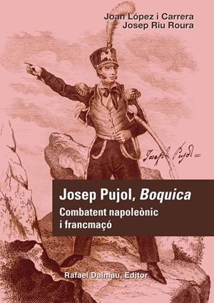 Josep Pujol, Boquica. Combatent napoleònic i francmaçó | 9788423207688 | López i Carrera, Joan/Riu Roura, Josep | Llibres.cat | Llibreria online en català | La Impossible Llibreters Barcelona