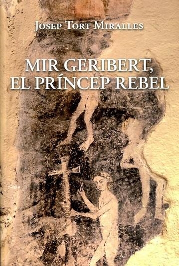 Mir Geribert, el príncep rebel | 9788496995611 | Tort Miralle, Josep | Llibres.cat | Llibreria online en català | La Impossible Llibreters Barcelona