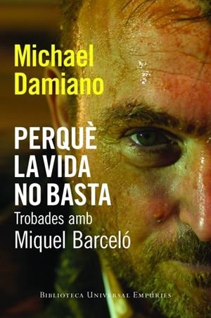 Perquè la vida no basta. Trobades amb Miquel Barceló | 9788497877442 | Damiano, Michel | Llibres.cat | Llibreria online en català | La Impossible Llibreters Barcelona