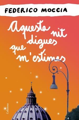 Aquesta nit digues que m'estimes | 9788466414524 | Moccia, Federico | Llibres.cat | Llibreria online en català | La Impossible Llibreters Barcelona