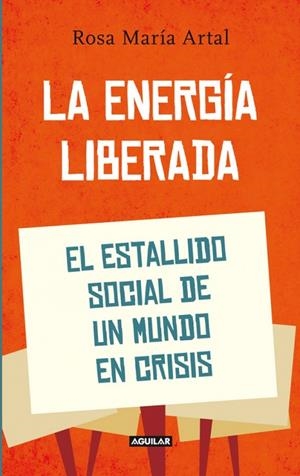 La energía liberada. El estallido social de un mundo en crisis | 9788403052857 | Artal, Ana María | Llibres.cat | Llibreria online en català | La Impossible Llibreters Barcelona