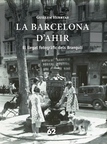 La Barcelona d'ahir. El llegat fotogràfic dels Brangulí | 9788429768657 | Huertas, Guillem | Llibres.cat | Llibreria online en català | La Impossible Llibreters Barcelona