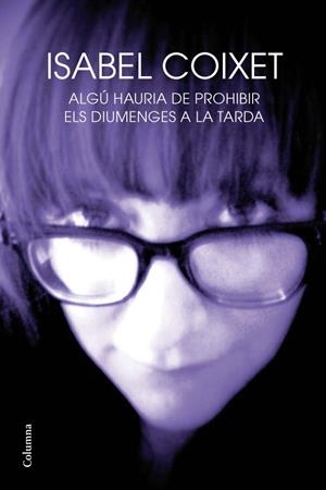 Algú hauria de prohibir els diumenges a la tarda | 9788466414210 | Coixet, Isabel | Llibres.cat | Llibreria online en català | La Impossible Llibreters Barcelona