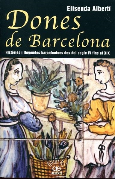 Dones de Barcelona. Històries i llegendes barcelonines des del segle IV fins al XIX | 9788472460928 | Albertí, Elisenda | Llibres.cat | Llibreria online en català | La Impossible Llibreters Barcelona