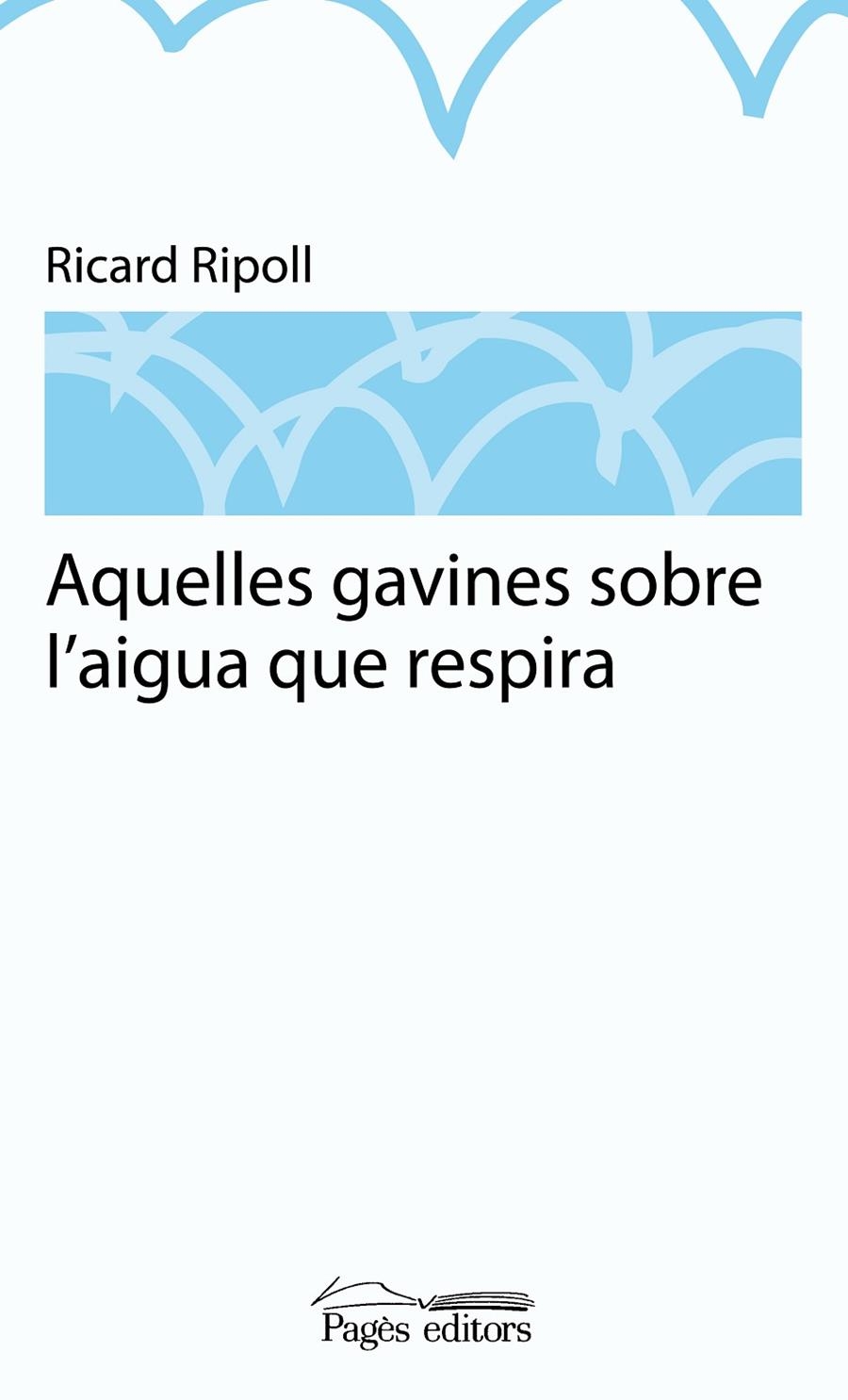 Aquelles gavines sobre l'aigua que respira | 9788499751481 | Ripoll Villanueva, Ricard | Llibres.cat | Llibreria online en català | La Impossible Llibreters Barcelona